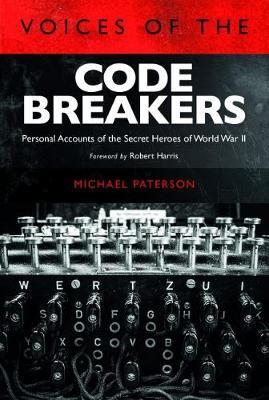 Voices of the Codebreakers - Personal accounts of the secret heroes of World War II