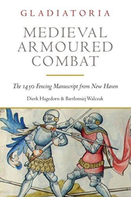 Medieval Armoured Combat - The 1450 Fencing Manuscript from New Haven