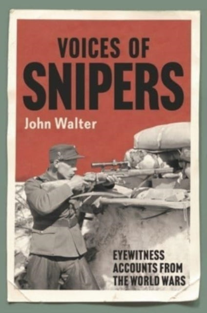 Voices of Snipers - Eyewitness Accounts from the World Wars