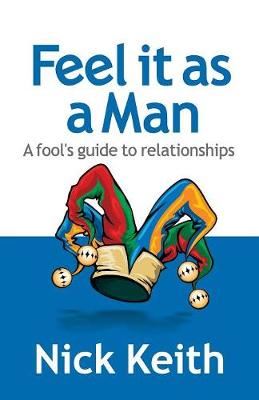 Feel it as a Man: A fool's guide to relationships