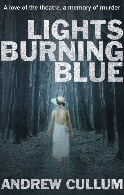 Lights Burning Blue: A love of the theatre, a memory of murder.