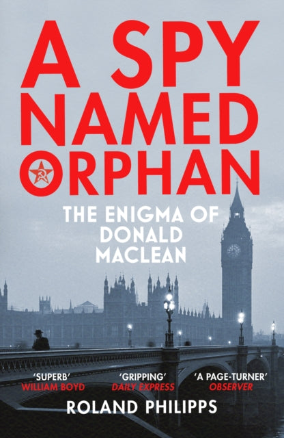 A Spy Named Orphan - The Enigma of Donald Maclean