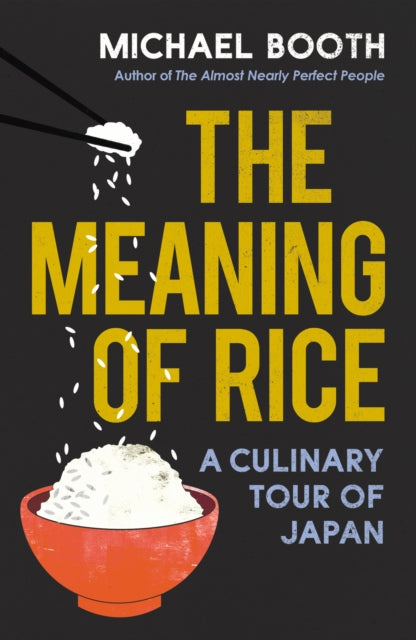 The Meaning of Rice - And Other Tales from the Belly of Japan