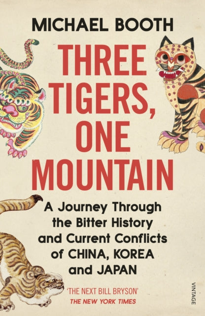 Three Tigers, One Mountain - A Journey through the Bitter History and Current Conflicts of China, Korea and Japan