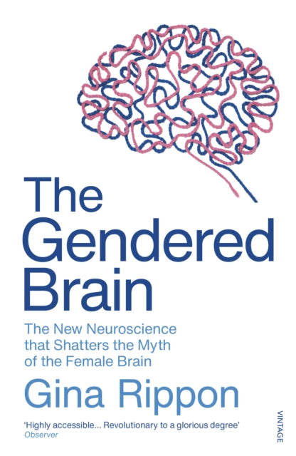 The Gendered Brain - The new neuroscience that shatters the myth of the female brain