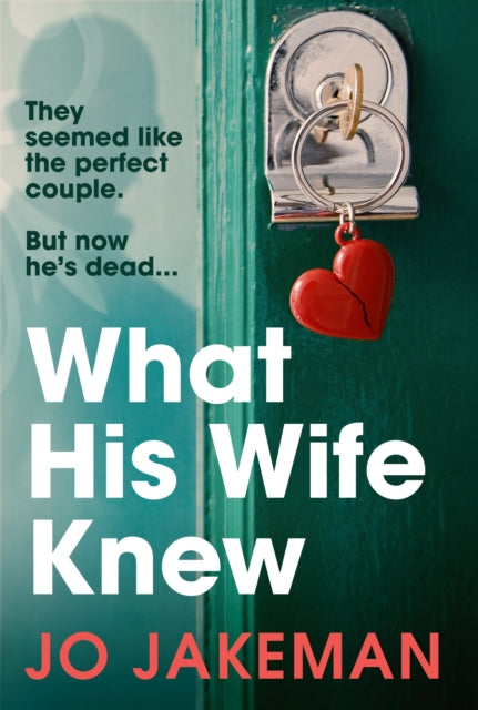 What His Wife Knew - The unputdownable and thrilling revenge mystery