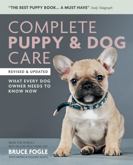 Complete Puppy & Dog Care: What every dog owner needs to know