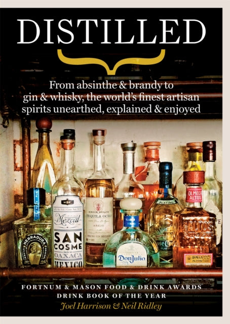 Distilled - From absinthe & brandy to vodka & whisky, the world's finest artisan spirits unearthed, explained & enjoyed