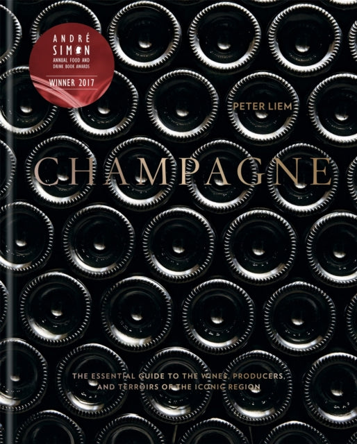 Champagne: The essential guide to the wines, producers, and terroirs of the iconic region
