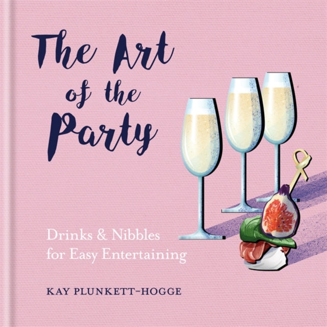 The Art of the Party - Drinks & Nibbles for Easy Entertaining