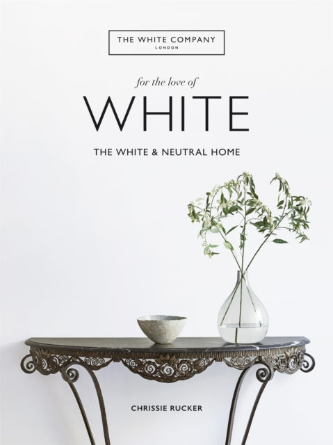 The White Company, For the Love of White - The White & Neutral Home