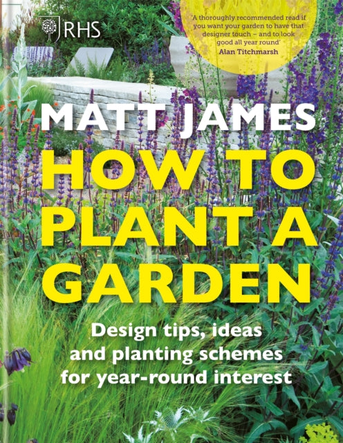 RHS How to Plant a Garden - Design tricks, ideas and planting schemes for year-round interest