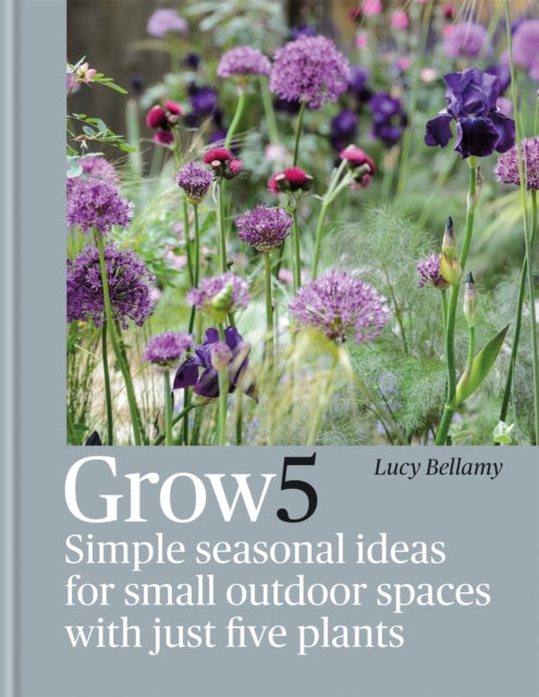 Grow 5 - Simple seasonal recipes for small outdoor spaces with just five plants