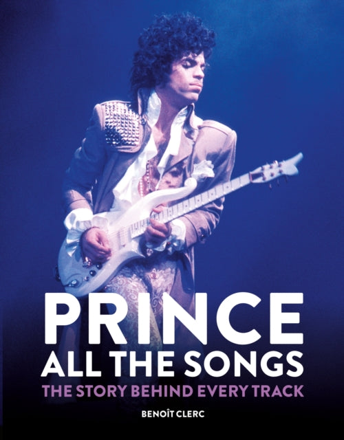 Prince: All the Songs - The Story Behind Every Track