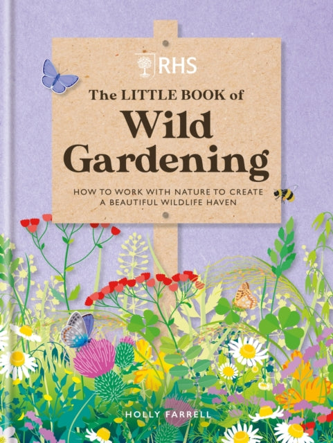 RHS The Little Book of Wild Gardening - How to work with nature to create a beautiful wildlife haven