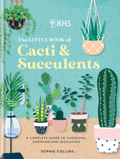 RHS The Little Book of Cacti & Succulents - The complete guide to choosing, growing and displaying