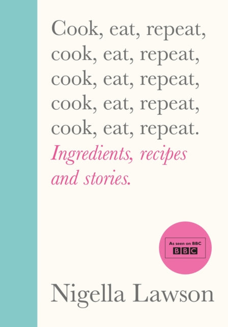 COOK, EAT, REPEAT : INGREDIENTS, RECIPES AND...