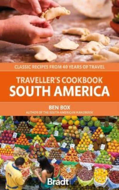 Traveller's Cookbook: South America - Classic recipes from 40 years of travel