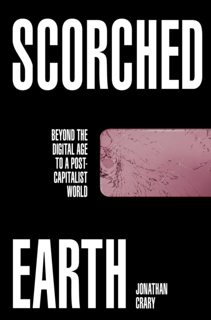 Scorched Earth - Beyond the Digital Age to a Post-Capitalist World