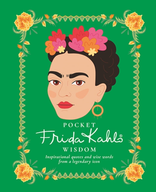 Pocket Frida Kahlo Wisdom - Inspirational quotes and wise words from a legendary icon