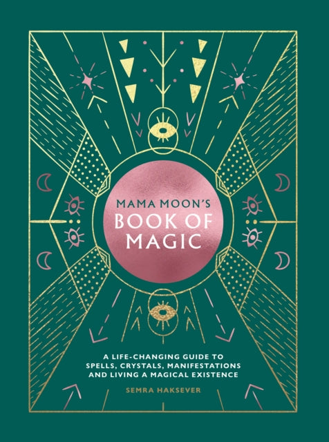 Mama Moon's Book of Magic - A life-changing guide to spells, crystals, manifestations and living a magical existence