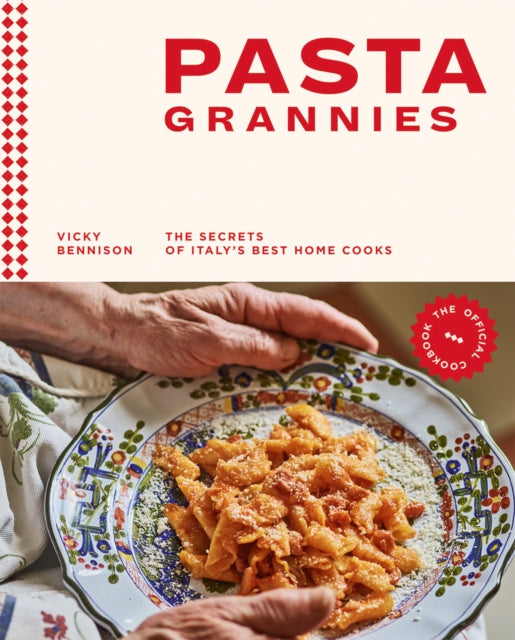 Pasta Grannies: The Official Cookbook - The Secrets of Italy's Best Home Cooks