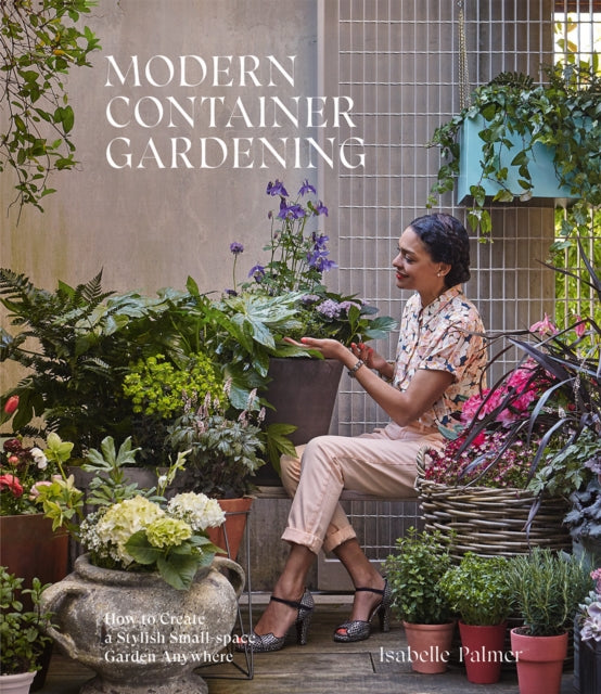 MODERN CONTAINER GARDENING HOW TO CREATE A STYLISH