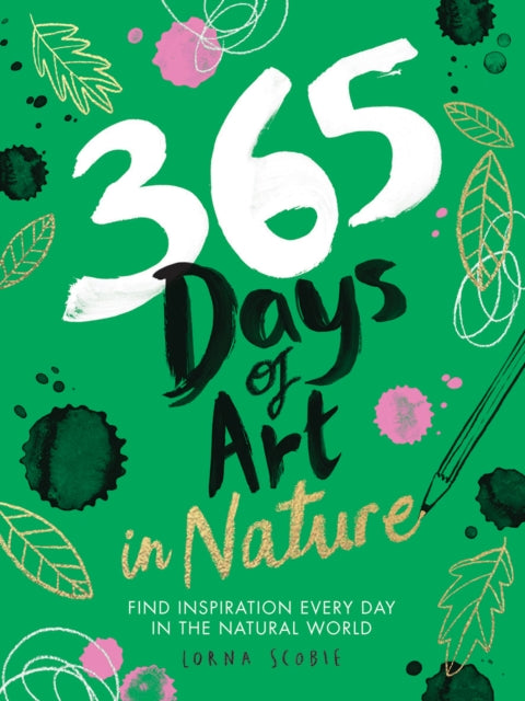 365 Days of Art in Nature - Find Inspiration Every Day in the Natural World