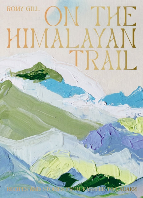 On the Himalayan Trail - Recipes and Stories from Kashmir to Ladakh