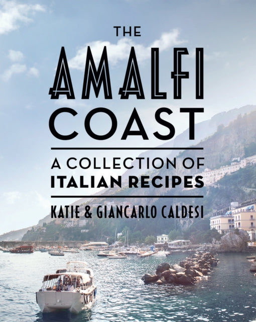 The Amalfi Coast - A Collection of Italian Recipes