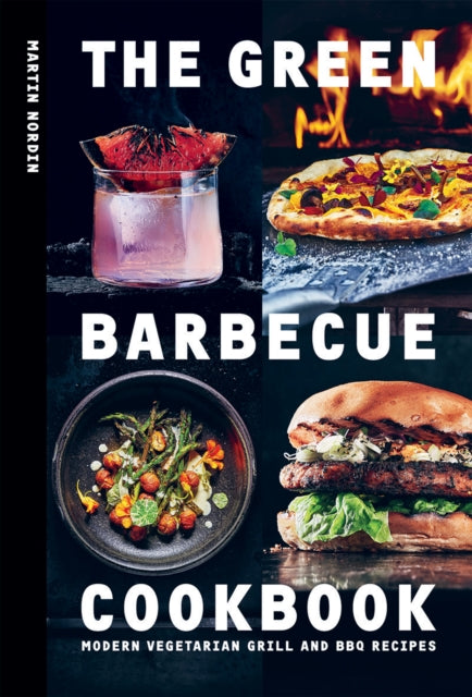 The Green Barbecue Cookbook - Modern Vegetarian Grill and BBQ Recipes