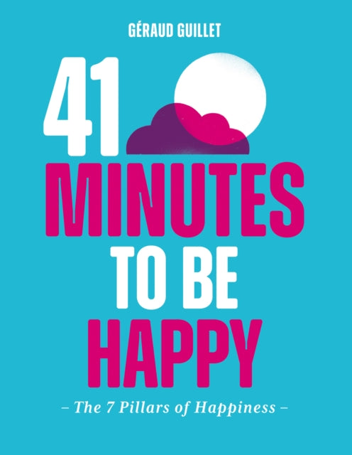 41 Minutes to Be Happy - The 7 Pillars of Happiness