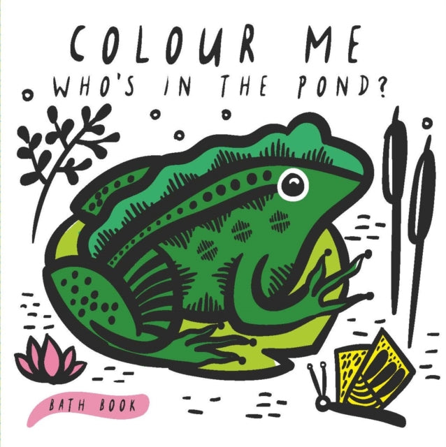 Colour Me Who's in the Pond?: Baby's First Bath Book