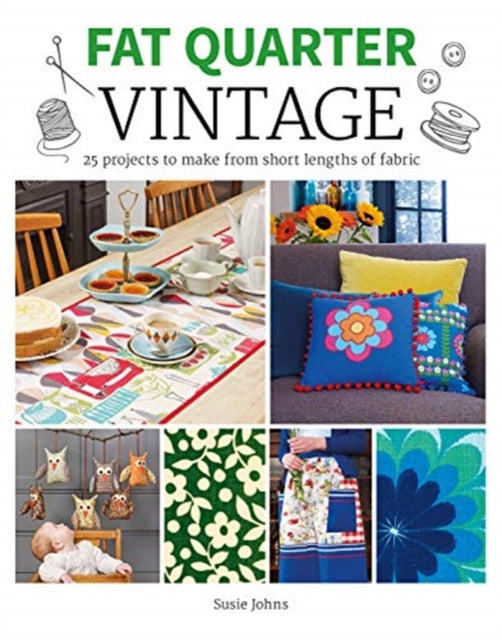 Fat Quarter: Vintage - 25 Projects to Make from Short Lengths of Fabric