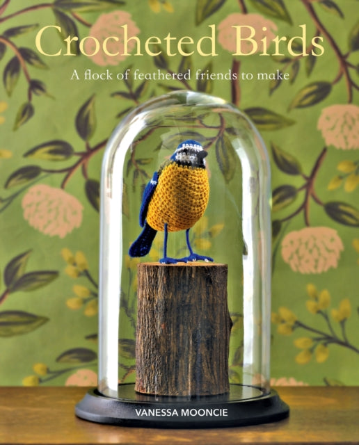 Crocheted Birds - A Flock of Feathered Friends to Make