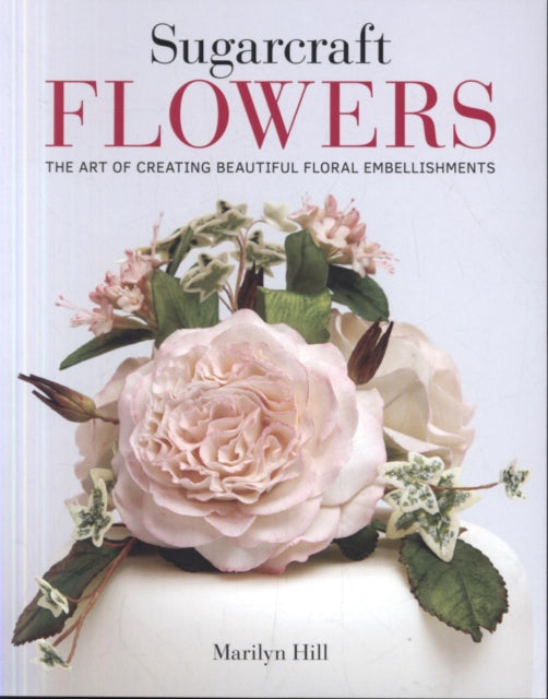 Sugarcraft Flowers - The Art of Creating Beautiful Floral Embellishments (TBC)