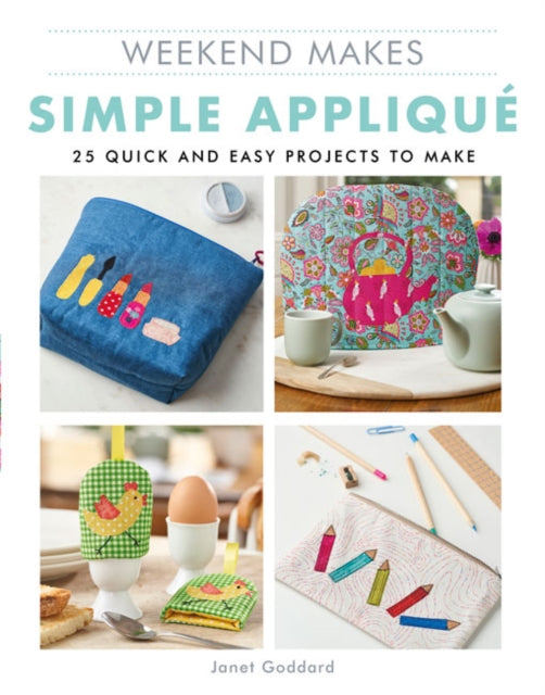 Weekend Makes: Simple Applique - 25 Quick and Easy Projects to Make