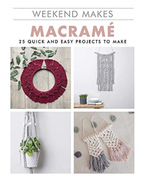 Macrame - 25 Quick and Easy Projects to Make
