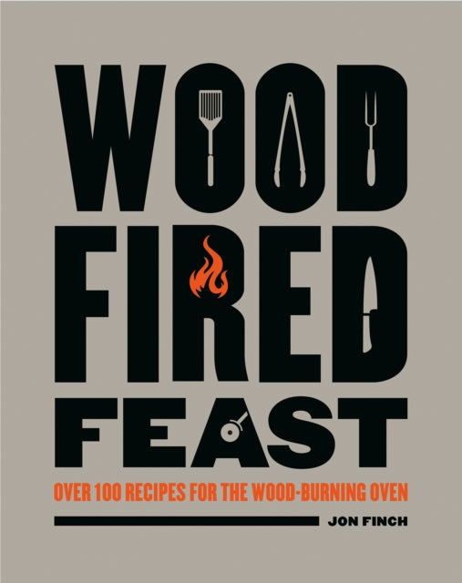 Wood-Fired Feast - Over 100 Recipes for the Wood-burning Oven