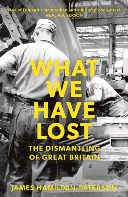 What We Have Lost - The Dismantling of Great Britain