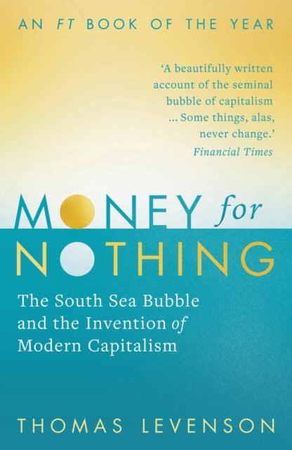 Money For Nothing - The South Sea Bubble and the Invention of Modern Capitalism