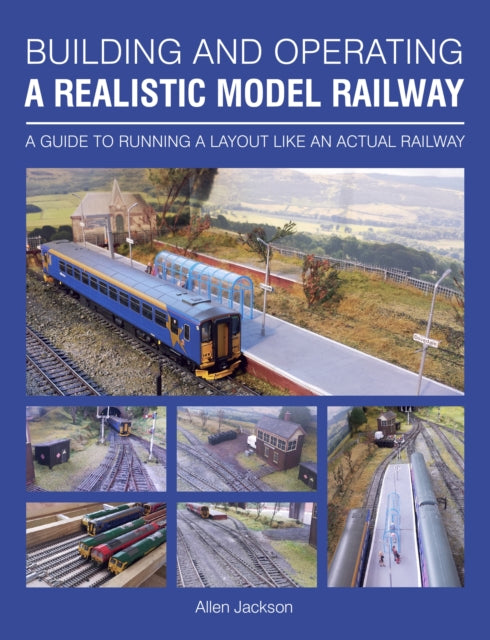 Building and Operating a Realistic Model Railway: A Guide to Running a Layout Like an Actual Railway