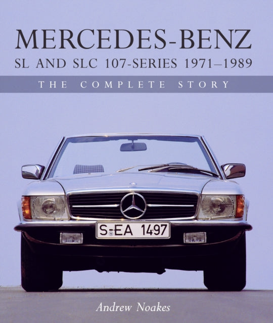 Mercedes-Benz SL and SLC 107-Series 1971-1989: The Complete Story