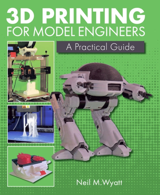 3D Printing for Model Engineers - A Practical Guide