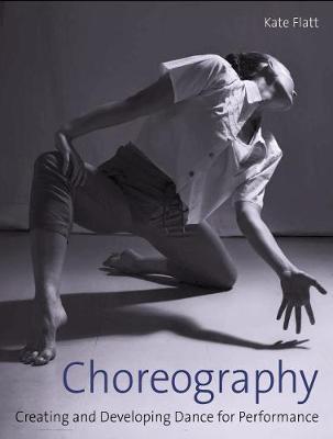 Choreography - Creating and Developing Dance for Performance