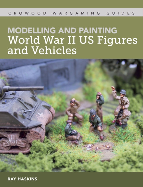 Modelling and Painting World War Two US Figures and Vehicles