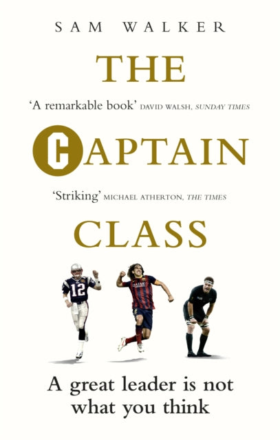 The Captain Class - The Hidden Force Behind the World's Greatest Teams