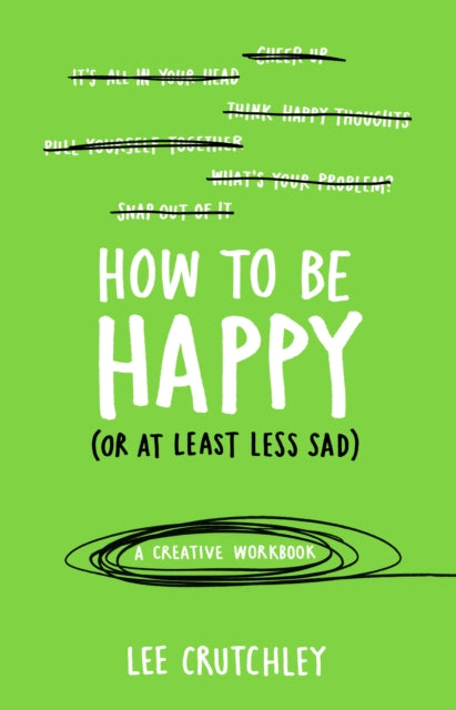 How to Be Happy (or at least less sad): A Creative Workbook