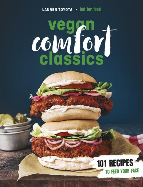 Vegan Comfort Classics - 101 Recipes to Feed Your Face