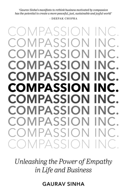 Compassion Inc. - Unleashing the Power of Empathy in Life and Business